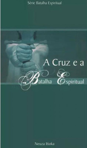 Cruz E A Batalha Espiritual, A
