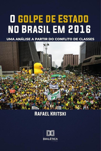 O Golpe De Estado No Brasil Em 2016, De Rafael Polari De Alverga Kritski. Editorial Editora Dialetica, Tapa Blanda En Portugués