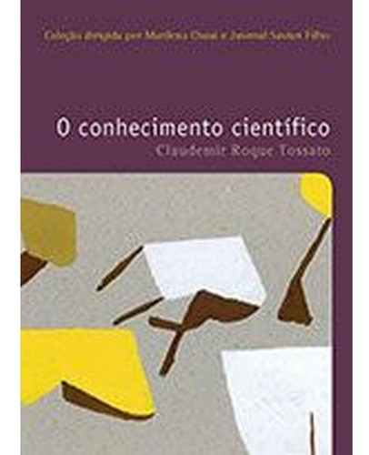 O Conhecimento Cientifico, De Tossato, Claudemir Roque. Editora Wmf Martins Fontes, Capa Mole, Edição 1ª Edição - 2013 Em Português