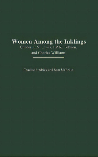 Women Among The Inklings: Gender, C. S. Lewis, J.r.r. Tolkien, And Charles Williams, De Fredrick, Candice. Editorial Praeger Frederick A, Tapa Dura En Inglés
