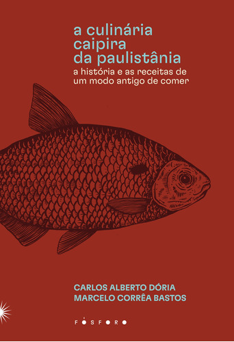 A culinária caipira da Paulistânia: A história e as receitas de um modo antigo de comer, de Dória, Carlos Alberto. Matéria Escura Editora Ltda, capa mole em português, 2021