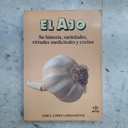 El Ajo Su Historia Variedades, Virtudes Medicinales Y Cocina