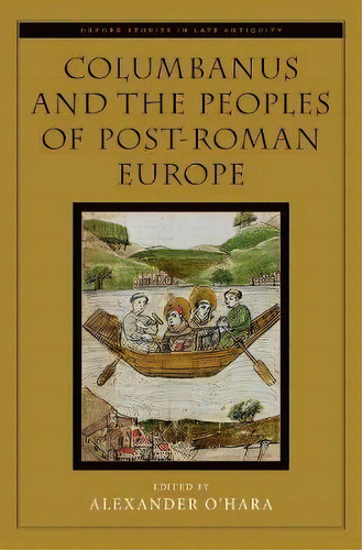 Columbanus And The Peoples Of Post-roman Europe, De Alexander O'hara. Editorial Oxford University Press Inc, Tapa Dura En Inglés