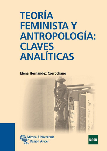 Teorãâa Feminista Y Antropologãâa: Claves Analãâticas, De Hernández Corrochano, Elena. Editorial Universitaria Ramón Areces, Tapa Blanda En Español