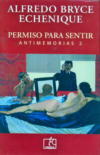 Imagen 1 de 3 de Bryce Echenique - Permiso Para Sentir - Antimemorias 2