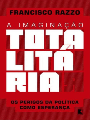 A Imaginação Totalitária, De Razzo, Francisco De Assis. Editora Record, Capa Mole, Edição 1ª Edição - 2016 Em Português