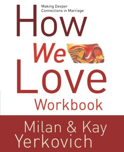 How We Love Workbook Making Deeper Connections In Marriage