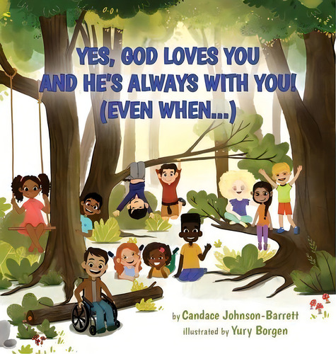 Yes, God Loves You And He's Always With You! (even When...), De Candace Johnson-barrett., Vol. 1. Editorial Tryfaith Publishing, Tapa Dura En Inglés