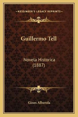 Libro Guillermo Tell : Novela Historica (1887) - Gines Al...