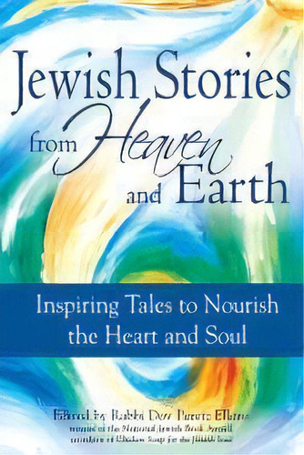 Jewish Stories From Heaven And Earth : Inspiring Tales To Nourish The Heart And Soul, De Rabbi Dov Peretz Elkins. Editorial Jewish Lights Publishing, Tapa Dura En Inglés