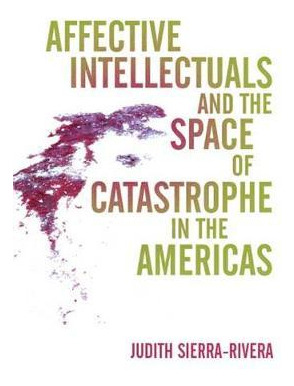 Libro Affective Intellectuals And The Space Of Catastroph...