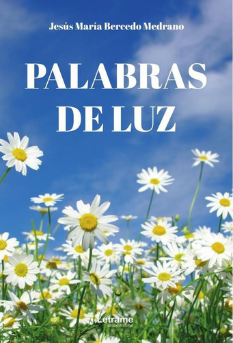 Palabras De Luz, De Jesús María Bercedo Medrano. Editorial Letrame, Tapa Blanda En Español, 2023