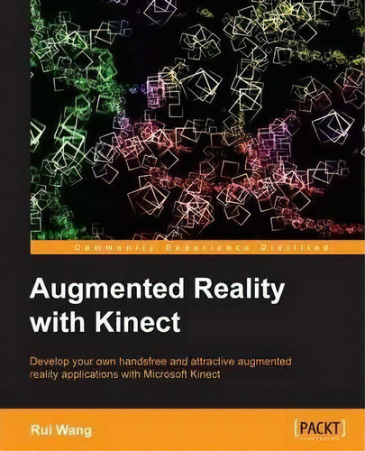 Augmented Reality With Kinect, De Rui Wang. Editorial Packt Publishing Limited, Tapa Blanda En Inglés