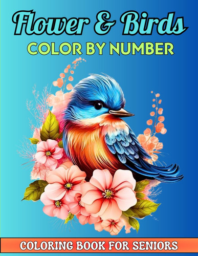 Libro: Flower & Birds Color By Number Coloring Book For Seni