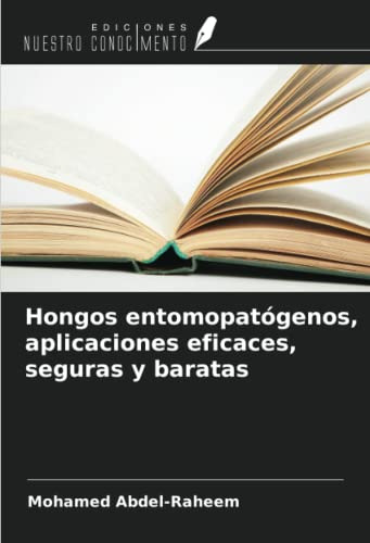 Hongos Entomopatógenos, Aplicaciones Eficaces, Seguras Y Bar