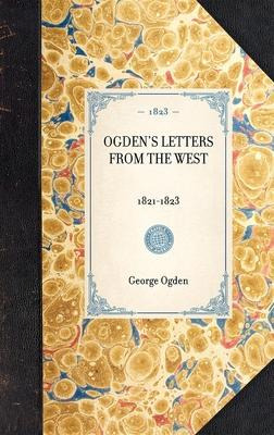 Libro Ogden's Letters From The West : 1821-1823 - George ...