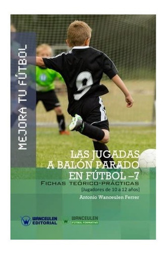 Libro: Mejora Tu Fútbol: Las Jugadas A Balón Parado En 7: 