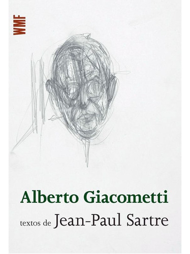 Alberto Giacometti: Textos De Jean-paul Sartre, De Sartre, Jean-paul. Editora Wmf Martins Fontes, Capa Mole, Edição 1ª Edição - 2012 Em Português