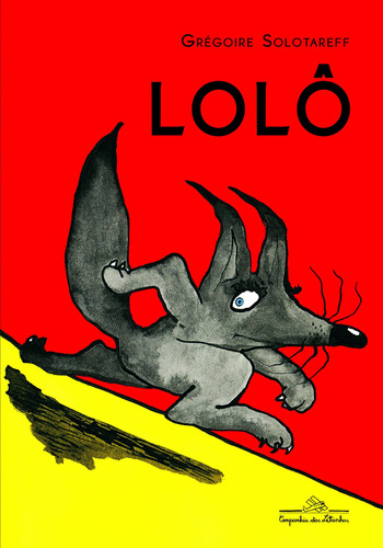Lolô, de Solotareff, Gregoire. Editora Schwarcz SA, capa dura em português, 2013