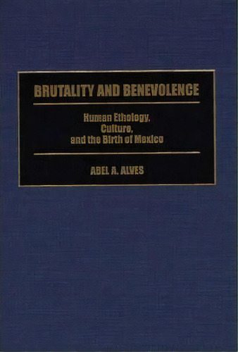 Brutality And Benevolence, De Abel A. Alves. Editorial Abc Clio, Tapa Dura En Inglés