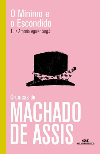 Livro Minimo E O Escondido, O - Cronicas De Machado De Assis