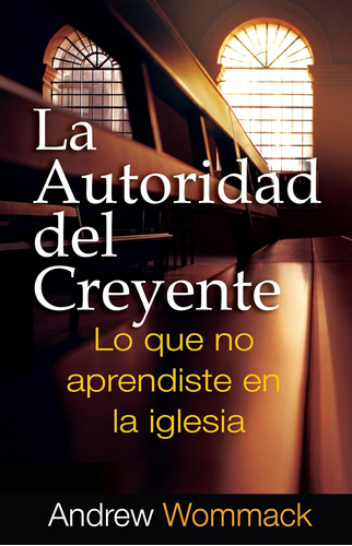 Libro: La Autoridad Del Creyente: Lo Que No Aprendiste Em La