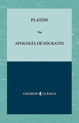 Apologia De Socrates - Colihue Clasica