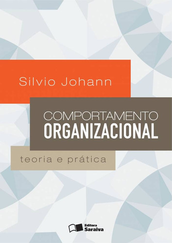 Comportamento Organizacional: Teoria e prática, de Johann, Sílvio Luíz. Editora Saraiva Educação S. A., capa mole em português, 2013