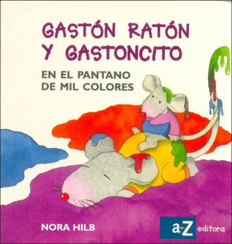 Gastón Ratón Y Gastoncito En El Pantano De Mil Colores - Mayusculas, De Hilb, Nora. Editorial A-z, Tapa Dura En Español