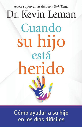 Cuando Su Hijo Esta Herido : Como Ayudar A Su Hijo En Los Dias Dificiles, De Kevin Leman. Editorial Whitaker House En Español