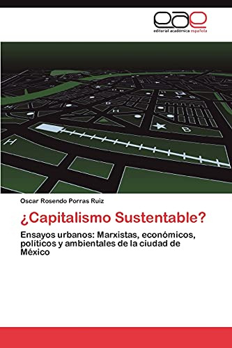 ¿capitalismo Sustentable?: Ensayos Urbanos: Marxistas, Econó