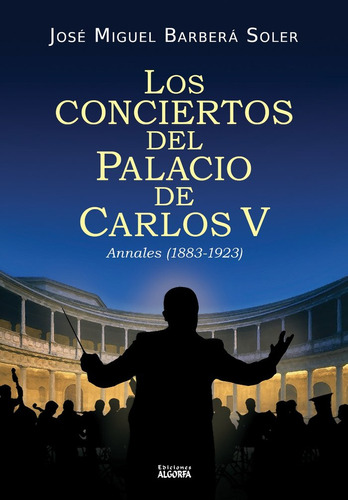 Los Conciertos En El Palacio De Carlos V, De , Barberá Soler, José Miguel. Editorial Ediciones Algorfa, Tapa Blanda En Español