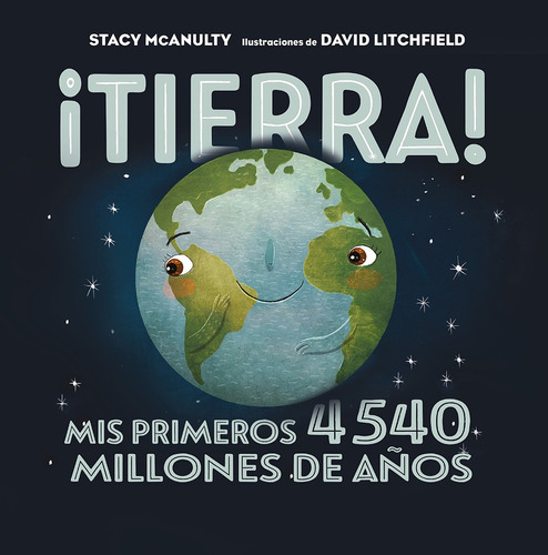 Tierra: Mis primeros 4540 millones de años, de McAnulty, Stacy. Editorial PICARONA-OBELISCO, tapa dura en español, 2022