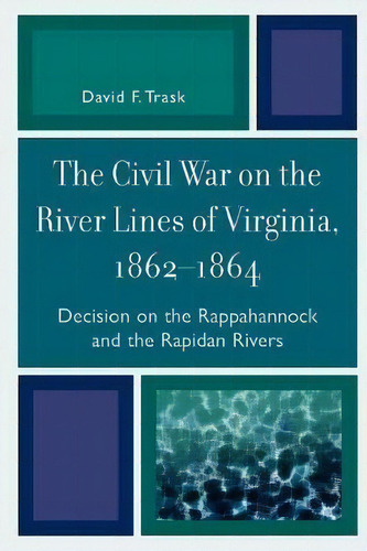 The Civil War On The River Lines Of Virginia, 1862-1864, De David F. Trask. Editorial University Press America, Tapa Blanda En Inglés