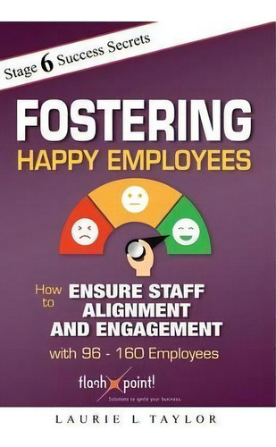 Fostering Happy Employees : How To Ensure Staff Alignment And Engagement With 96 - 160 Employees, De Laurie L Taylor., Tapa Blanda En Inglés