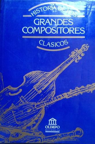 Historia De Los Grandes Compositores Clásicos Tomo 3