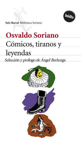 Cómicos, Tiranos Y Leyendas De Osvaldo Soriano - Seix Barral