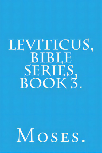 Leviticus, Bible Series, Book 3., De Moses. Editorial Createspace, Tapa Blanda En Inglés