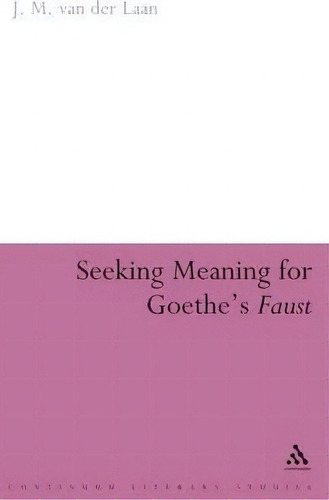 Seeking Meaning For Goethe's Faust, De J. M. Van Der Laan. Editorial Bloomsbury Publishing Plc, Tapa Dura En Inglés