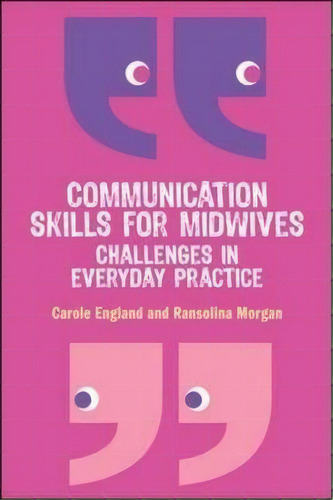 Communication Skills For Midwives: Challenges In Everyday Practice, De Carole England. Editorial Open University Press, Tapa Blanda En Inglés
