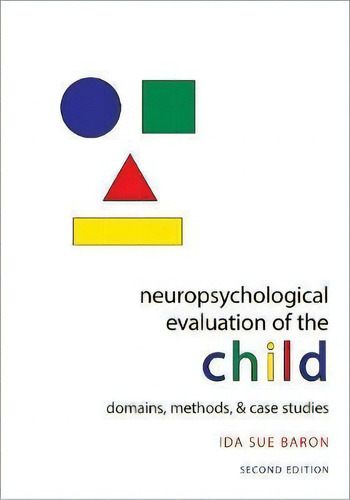 Neuropsychological Evaluation Of The Child : Domains, Methods, And Case Studies, De Ida Sue Baron. Editorial Oxford University Press Inc, Tapa Dura En Inglés