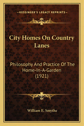 City Homes On Country Lanes: Philosophy And Practice Of The Home-in-a-garden (1921), De Smythe, William Ellsworth. Editorial Kessinger Pub Llc, Tapa Blanda En Inglés