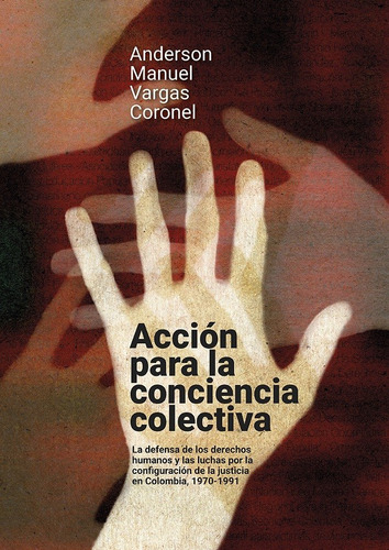 Accion Para La Conciencia Colectiva La Defensa De Los Derechos Humanos, De Vargas Coronel, Anderson Manuel. Editorial Universidad Del Rosario, Tapa Blanda, Edición 1 En Español, 2021