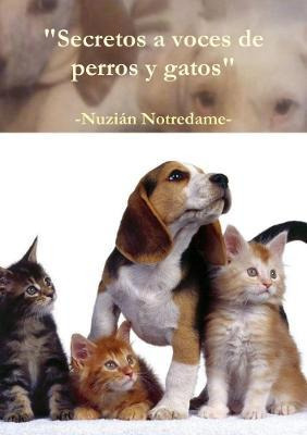 Libro Secretos A Voces De Perros Y Gatos - Nuzian Notredame