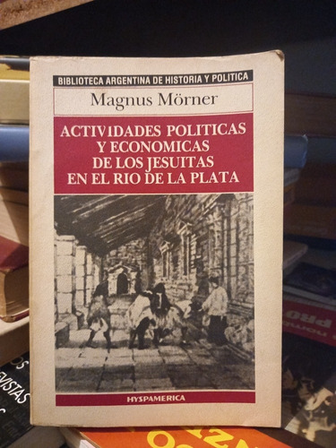 Actividades Políticas Y Económicas De Los Jesuitas. Mörner.