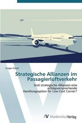 Strategische Allianzen Im Passagierluftverkehr - Scholl G...