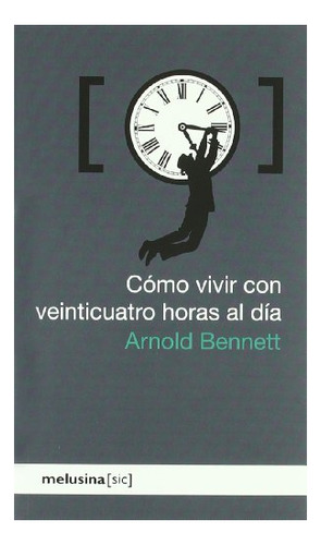 Libro Como Vivir Con Veinticuatro Horas Al Dia  De Bennett A