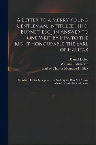 A Letter To A Merry Young Gentleman, Intituled, Tho. Burnet, Esq., In Answer To One Writ By Him T..., De Defoe, Daniel. Editorial Legare Street Pr, Tapa Blanda En Inglés