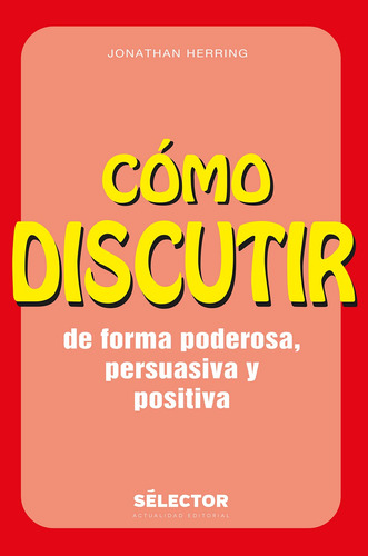 Cómo discutir, de Herring, Jonathan. Editorial Selector, tapa blanda en español, 2014
