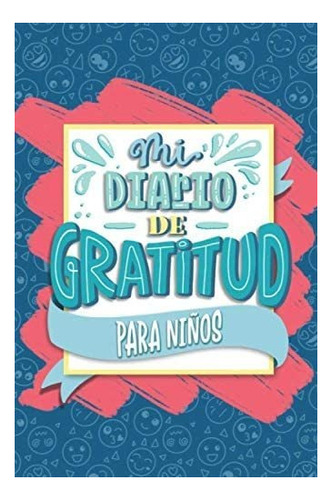 Libro: Mi Diario Gratitud Niños: Un Cuaderno Qu